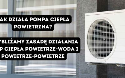 Jak działa pompa ciepła powietrzna? Przybliżamy zasadę działania pomp ciepła powietrze-woda i powietrze-powietrze