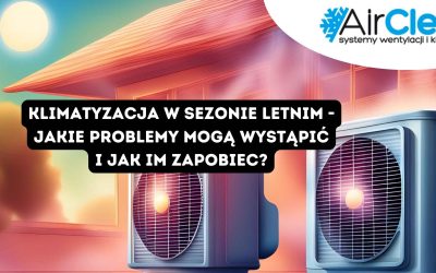Klimatyzacja w sezonie letnim – jakie problemy mogą wystąpić i jak im zapobiec?