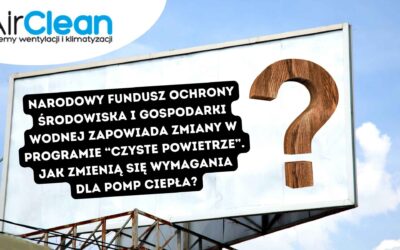Narodowy Fundusz Ochrony Środowiska i Gospodarki Wodnej zapowiada zmiany w programie “Czyste Powietrze”. Jak zmienią się wymagania dla pomp ciepła?