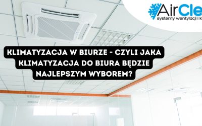 Klimatyzacja w biurze – czyli jaka klimatyzacja do biura będzie najlepszym wyborem?