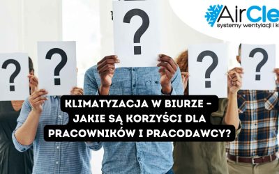 Klimatyzacja w biurze – jakie są korzyści dla pracowników i pracodawcy?