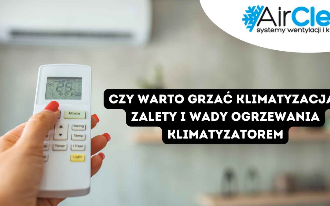 Czy warto grzać klimatyzacją? Zalety i wady ogrzewania klimatyzatorem