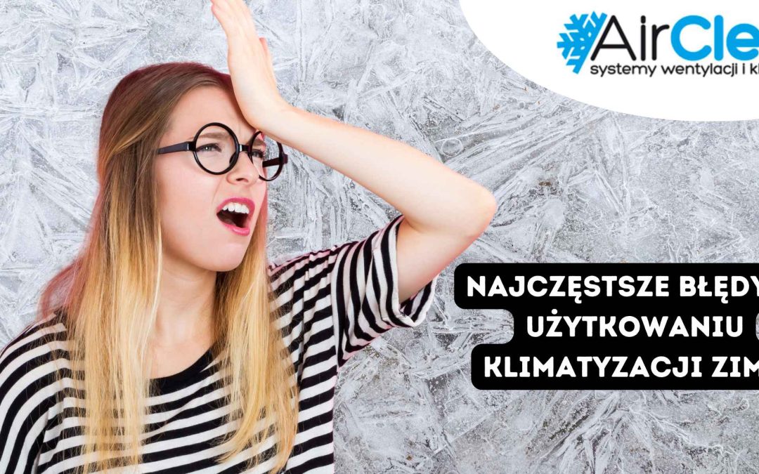 Najczęstsze błędy w użytkowaniu klimatyzacji zimą
