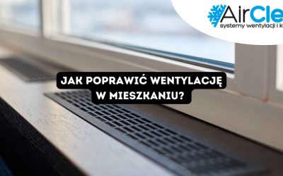 Jak poprawić wentylację w mieszkaniu? Sprawdzone sposoby usprawnienia wentylacji w domu