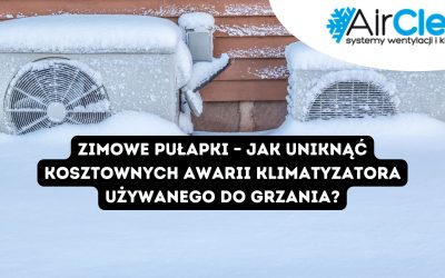 Zimowe pułapki – jak uniknąć kosztownych awarii klimatyzatora używanego do grzania?
