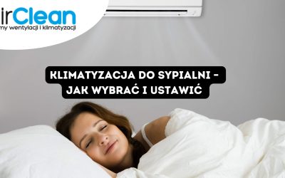Klimatyzacja do sypialni – jak wybrać i ustawić klimatyzację w sypialni tak, by naprawdę poprawiała jakość snu?
